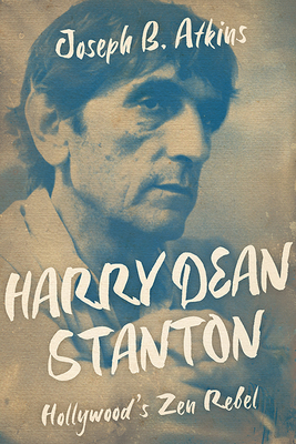 Harry Dean Stanton: Hollywood's Zen Rebel by Joseph B. Atkins