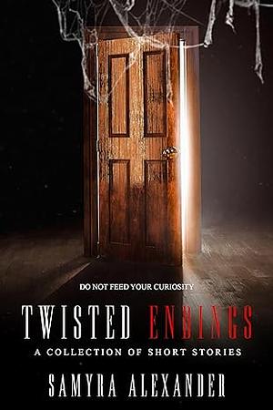 Twisted Endings: A Collection of Short Stories by Samyra Alexander