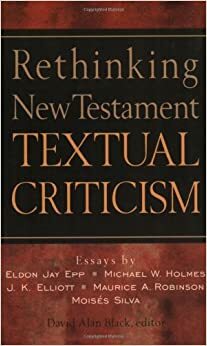 Rethinking New Testament Textual Criticism by David Alan Black