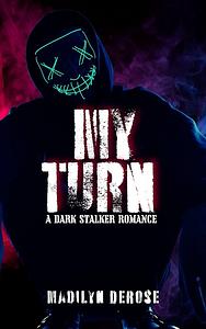 My Turn: A Dark Stalker Romance by Madilyn DeRose