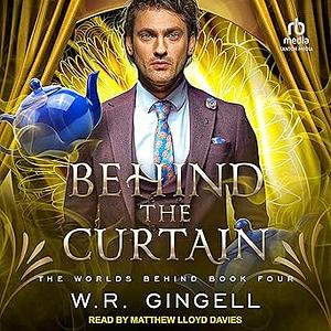 Behind the Curtain by W.R. Gingell