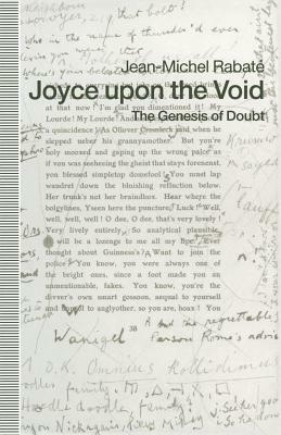 Joyce Upon the Void: The Genesis of Doubt by Thomas Mc Laughlin, Jean-Michel Rabate