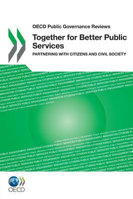 OECD Public Governance Reviews Together for Better Public Services: Partnering with Citizens and Civil Society by Oecd Publishing