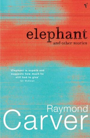 Elephant and Other Stories by Raymond Carver