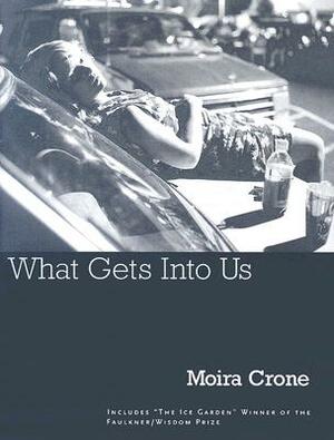 What Gets Into Us by Moira Crone