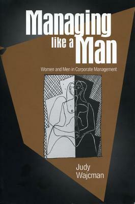 Managing Like a Man - Ppr.* by Judy Wajcman
