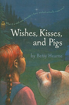 Wishes, Kisses, and Pigs by Betsy Hearne