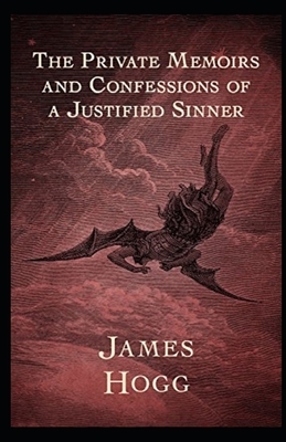 The Private Memoirs and Confessions of a Justified Sinner Illustrated by James Hogg