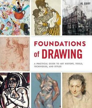 Foundations of Drawing: The Complete Guide to the Techniques, Practice, Tools, and History by Al Gury