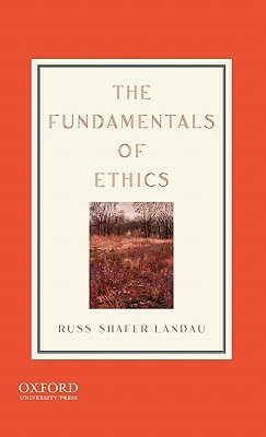 The Fundamentals of Ethics by Russ Shafer-Landau