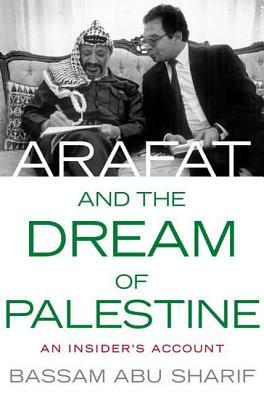 Arafat and the Dream of Palestine by Bassam Abu-Sharif