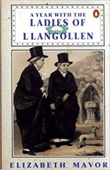 A Year with the Ladies of Llangollen by Elizabeth Mavor, Eleanor Butler