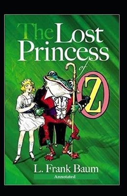 The Lost Princess of Oz Annotated by L. Frank Baum