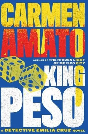 King Peso: An Emilia Cruz Novel by Carmen Amato