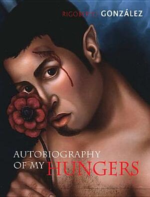 Autobiography of My Hungers by Rigoberto Gonzalez