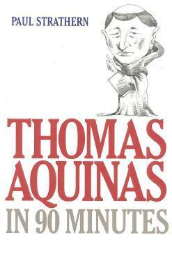 Thomas Aquinas in 90 Minutes by Paul Strathern