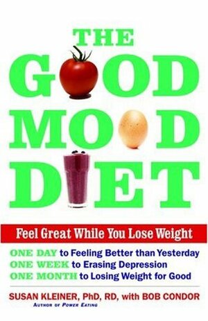 The Good Mood Diet: Feel Great While You Lose Weight by Susan M. Kleiner, Bob Condor