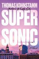 Supersonic: A Novel by Thomas Kohnstamm