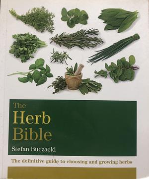 The Herb Bible: The definitive guide to choosing and growing herbs by Stefan Buczacki