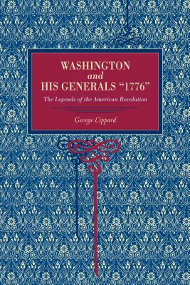 Washington and His Generals, "1776": The Legends of the American Revolution by George Lippard
