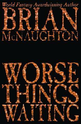 Worse Things Waiting by Brian McNaughton