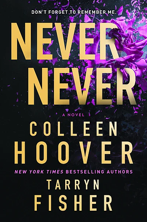 Never Never: A twisty, angsty romance by Tarryn Fisher, Colleen Hoover, Colleen Hoover