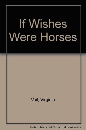 If Wishes Were Horses by Virginia Vail