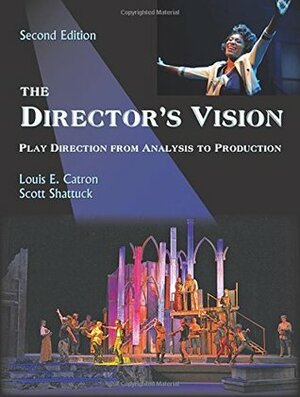 The Director's Vision: Play Direction from Analysis to Production, Second Edition by Louis E. Catron, Scott Shattuck
