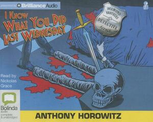 I Know What You Did Last Wednesday by Anthony Horowitz