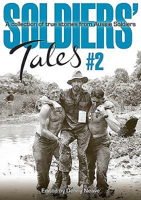 Soldiers' Tales #2: A Collection of True Stories from Aussie Soldiers by Denny Neave