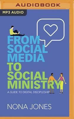 From Social Media to Social Ministry: A Guide to Digital Discipleship by Nona Jones