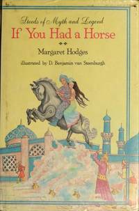 If You Had a Horse: Steeds of Myth and Legend by Margaret Hodges