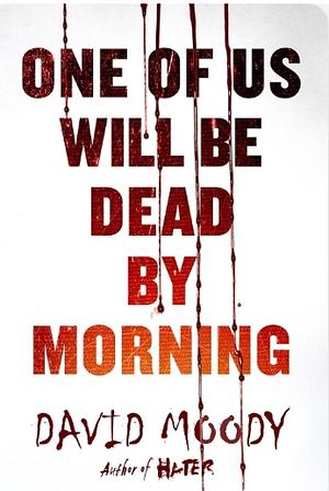 One of Us Will Be Dead by Morning by David Moody