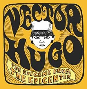 Vector Hugo: The Epicene from the Epicenter by Matthew Thurber