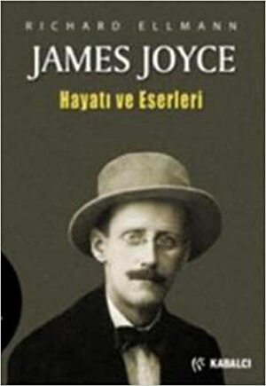 James Joyce - Hayatı ve Eserleri by Richard Ellmann