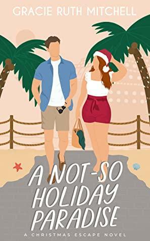 A Not-So Holiday Paradise by Gracie Ruth Mitchell