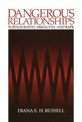 Dangerous Relationships: Pornography, Misogyny and Rape by Diana E.H. Russell