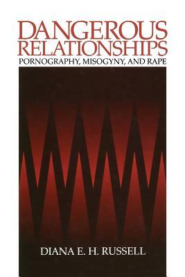 Dangerous Relationships: Pornography, Misogyny and Rape by Diana E.H. Russell