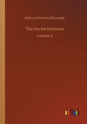 The Secret Doctrine: Volume 2 by Helena Petrovna Blavatsky