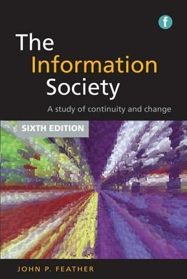 The Information Society: A Study of Continuity and Change. by John Feather