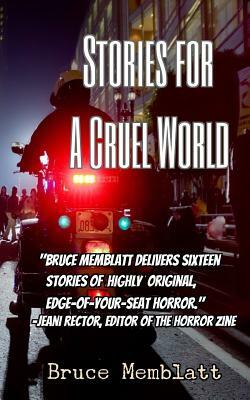 Stories for a Cruel World: 16 Horrific Tales by Bruce Memblatt by Bruce Memblatt