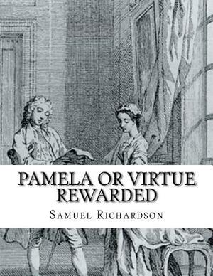 Pamela or Virtue rewarded by Samuel Richardson