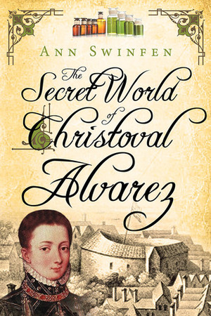The Secret World of Christoval Alvarez by Ann Swinfen