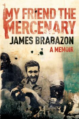 My Friend The Mercenary by James Brabazon