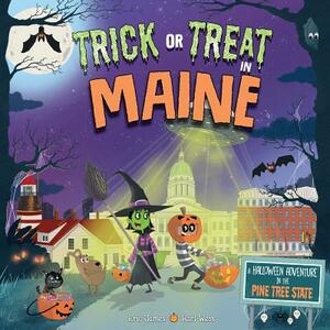 Trick or Treat in Maine: A Halloween Adventure in the Pine Tree State by Eric James