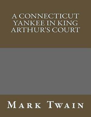 A Connecticut Yankee in King Arthur's Court by Mark Twain