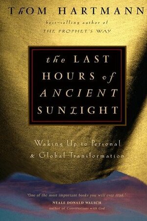 The Last Hours of Ancient Sunlight: Waking Up to Personal and Global Transformation by Thom Hartmann