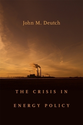 The Crisis in Energy Policy by John M. Deutch