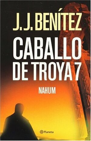 Caballo De Troya 7: Nahum by J.J. Benítez