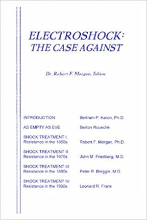 Electroshock: The Case Against by Peter R. Breggin, Robert F. Morgan